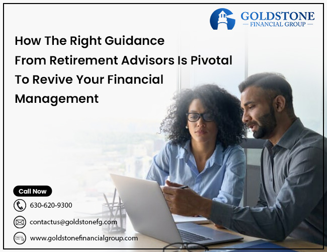How The Right Guidance From Retirement Advisors Is Pivotal To Revive Your Financial Management