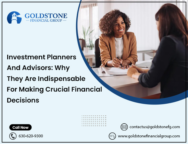 Investment Planners And Advisors: Why They Are Indispensable For Making Crucial Financial Decisions